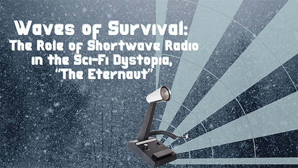 Waves of Survival: The Role of Ham Radio in the Sci-Fi Dystopia, The Eternaut.