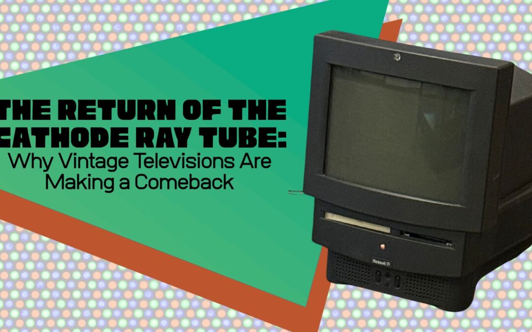 The Return of the Cathode Ray Tube: Why Vintage Televisions Are Making A Comeback
